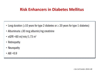 Risk Enhancers in Diabetes Mellitus
J Am Coll Cardiol. 2018:1-80
 