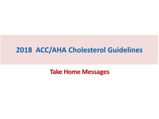 Take Home Messages
2018 ACC/AHA Cholesterol Guidelines
 