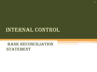 1




Internal control

bank reconciliation
statement
 