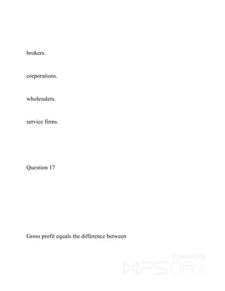 brokers.
corporations.
wholesalers.
service firms.
Question 17
Gross profit equals the difference between
 