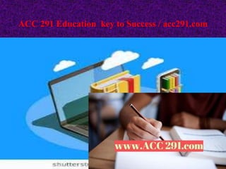 ACC 291 Education key to Success / acc291.com
 