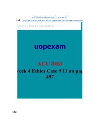 ACC 305 Week 4 Ethics Case 9 11 on page 497
Link : http://uopexam.com/product/acc-305-week-4-ethics-case-9-11-on-page-497/
Title:
 