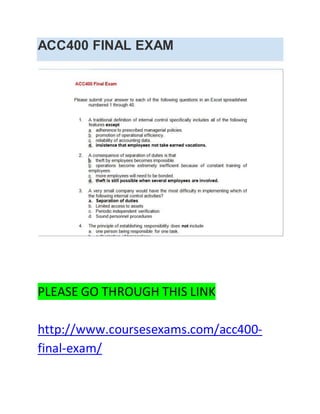 ACC400 FINAL EXAM
PLEASE GO THROUGH THIS LINK
http://www.coursesexams.com/acc400-
final-exam/
 