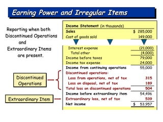 Reporting when both  Discontinued Operations and  Extraordinary Items  are present.  Discontinued Operations Extraordinary Item Earning Power and Irregular Items 