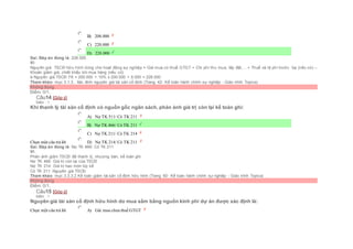  B) 208.000
 C) 220.000
 D) 228.000
Sai. Đáp án đúng là: 228.000
Vì:
Nguyên giá TSCĐ hữu hình dùng cho hoạt động sự nghiệp = Giá mua có thuế GTGT + Chi phí thu mua, lắp đặt,... + Thuế và lệ phí trước bạ (nếu có) –
Khoản giảm giá, chiết khấu khi mua hàng (nếu có)
à Nguyên giá TSCĐ F6 = 200.000 + 10% x 200.000 + 8.000 = 228.000
Tham khảo: mục 3.1.3.. Xác đinh nguyên giá tài sản cố định (Trang 42- Kế toán hành chính sự nghiệp - Giáo trình Topica)
Không đúng
Điểm: 0/1.
Câu14 [Góp ý]
Điểm : 1
Khi thanh lý tài sản cố định có nguồn gốc ngân sách, phản ánh giá trị còn lại kế toán ghi:
Chọn một câu trả lời
 A) Nợ TK 511/ Có TK 211
 B) Nợ TK 466/ Có TK 211
 C) Nợ TK 211/ Có TK 214
 D) Nợ TK 214/ Có TK 211
Sai. Đáp án đúng là: Nợ TK 466/ Có TK 211
Vì:
Phản ánh giảm TSCĐ đã thanh lý, nhượng bán, kế toán ghi:
Nợ TK 466: Giá trị còn lại của TSCĐ
Nợ TK 214: Giá trị hao mòn lũy kế
Có TK 211: Nguyên giá TSCĐ.
Tham khảo: mục 3.3.3.2 Kế toán giảm tài sản cố định hữu hình (Trang 60- Kế toán hành chính sự nghiệp - Giáo trình Topica)
Không đúng
Điểm: 0/1.
Câu15 [Góp ý]
Điểm : 1
Nguyên giá tài sản cố định hữu hình do mua sắm bằng nguồn kinh phí dự án được xác định là:
Chọn một câu trả lời  A) Giá mua chưa thuế GTGT
 