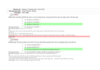 Kết thúc lúc Monday, 31 October 2016, 12:04:23 PM
Thời gian thực hiện 00 giờ : 00 phút : 06 giây
Tổng điểm 0/20 = 0.00
Câu1 [Góp ý]
Điểm : 1
Nhận viên trợ bằng TSCĐ nếu đơn vị chưa nhận được chứng từ ghi thu ghi chi ngân sách, kế toán ghi:
Chọn một câu trả lời
 A) Nợ TK 211/ Có TK 461
 B) Nợ TK 211/ Có TK 462
 C) Nợ TK 211/ Có TK 521
 D) Nợ TK 211/ Có TK 465
Sai. Đáp án đúng là: Nợ TK 211/ Có TK 521
Vì:
Trường hợp đơn vị chưa có chứng từ ghi thu, ghi chi ngân sách, khi tiếp nhận TSCĐ viện trợ, kế toán ghi:
Nợ TK 211
Có TK 521 (5211) Trị giá TSCĐ được viện trợ.
Tham khảo: mục 3.3.2.1. Kế toán tăng tài sản cố định hữu hình (Trang 53- Kế toán hành chính sự nghiệp - Giáo trình Topica)
Không đúng
Điểm: 0/1.
Câu2 [Góp ý]
Điểm : 1
Nguyên giá Tài sản cố định hữu hình do mua sắm bằng nguồn kinh phí sự nghiệp được xác định là
Chọn một câu trả lời
 A) Giá mua chưa thuế GTGT
 B) Giá mua có thuế GTGT
 C) Giá mua có thuế GTGT và các chiphí thu mua lắp đặt chạy thử
 D) Giá có thuế GTGT, không có chiphí thu mua, lắp đặt và chạy thử
Sai. Đáp án đúng là: Giá mua có thuế giá trị GTGT và các chi phí thu mua lắp đặt chạy thử
Vì:
TSCĐ mua sắm (kể cả TSCĐ mua mới và TSCĐ mua đã qua sử dụng), nguyên giá TSCĐ bao gồm:
+ Giá mua ghi trên hoá đơn (bao gồm cả thuế GTGT).
+ Chi phí vận chuyển, bốc dỡ, lắp đặt, chạy thử, chi phí sửa chữa, cải tạo nâng cấp,… cho đến khi đưa TSCĐ vào sử dụng.
Tham khảo: mục 3.1.3. Xác đinh nguyên giá tài sản cố định
 