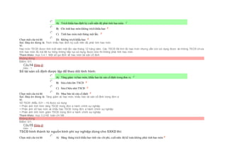 Chọn một câu trả lời
 A) Trích khấu hao định kỳ cuối niên độ phải tính hao mòn.
 B) Chỉ tính hao mòn không trích khấu hao
 C) Tính hao mòn một tháng một lần.
 D) Không trích khấu hao
Sai. Đáp án đúng là: Trích khấu hao định kỳ cuối niên độ phải tính hao mòn
Vì:
Hao mòn TSCĐ được tính một năm một lần vào tháng 12 hàng năm. Các TSCĐ đã tính đủ hao mòn nhưng vẫn còn sử dụng được và những TSCĐ chưa
tính hao mòn đủ mà đã hư hỏng không tiếp tục sử dụng được nữa thì không phải tính hao mòn
Tham khảo: mục 3.4.1. Một số qui định về hao mòn tài sản cố định
Không đúng
Điểm: 0/1.
Câu14 [Góp ý]
Điểm : 1
Sổ tài sản cố định được lập để theo dõi tình hình:
Chọn một câu trả lời
 A) Tăng giảm và hao mòn, khấu hao tài sản cố định trong đơn vị.
 B) Sửa chữa lớn TSCĐ
 C) Sửa Chữa nhỏ TSCĐ
 D) Mua bán tài sản cố định
Sai. Đáp án đúng là: Tăng giảm và hao mòn, khấu hao tài sản cố định trong đơn vị
Vì:
Sổ TSCĐ (Mẫu S31 – H) được sử dụng:
+ Phản ánh tình hình tăng TSCĐ trong đơn vị hành chính sự nghiệp
+ Phản ánh số hao mòn và khấu hao TSCĐ trong đơn vị hành chính sự nghiệp
+ Phản ánh tình hình giảm TSCĐ trong đơn vị hành chính sự nghiệp
Tham khảo: mục 3.2.Kế toán chi tiết
Không đúng
Điểm: 0/1.
Câu15 [Góp ý]
Điểm : 1
TSCĐ hình thành từ nguồn kinh phí sự nghiệp dùng cho SXKD thì:
Chọn một câu trả lời  A) Hàng tháng trích khấu hao tính vào chi phí, cuốiniên độ kế toán không phải tính hao mòn
 