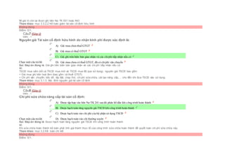 Vì giá trị còn lại được ghi bên Nợ TK 631 hoặc 643
Tham khảo: mục 3.3.2.2 Kế toán giảm tài sản cố định hữu hình
Không đúng
Điểm: 0/1.
Câu7 [Góp ý]
Điểm : 1
Nguyên giá Tài sản cố định hữu hình do nhận kinh phí được xác định là:
Chọn một câu trả lời
 A) Giá mua chưa thuế GTGT
 B) Giá mua có thuế GTGT
 C) Giá ghi trên biên bản giao nhận và các chiphí tiếp nhận nếu có
 D) Giá mua chưa có thuế GTGT, đã có chiphí vận chuyển
Sai. Đáp án đúng là: Giá ghi trên biên bản giao nhận và các chi phí tiếp nhận nếu có
Vì:
TSCĐ mua sắm (kể cả TSCĐ mua mới và TSCĐ mua đã qua sử dụng), nguyên giá TSCĐ bao gồm:
+ Giá mua ghi trên hoá đơn (bao gồm cả thuế GTGT).
+ Chi phí vận chuyển, bốc dỡ, lắp đặt, chạy thử, chi phí sửa chữa, cải tạo nâng cấp,… cho đến khi đưa TSCĐ vào sử dụng.
Tham khảo: mục 3.1.3. Xác đinh nguyên giá tài sản cố định
Không đúng
Điểm: 0/1.
Câu8 [Góp ý]
Điểm : 1
Chi phí sửa chữa nâng cấp tài sản cố định:
Chọn một câu trả lời
 A) Được tập hợp vào bên Nợ TK 241 sau đó phân bổ dần khi công trình hoàn thành
 B) Được hạch toán tăng nguyên giá TSCĐ khi công trình hoàn thành
 C) Được hạch toán vào chi phí của bộ phận sử dụng TSCĐ
 D) Được hạch toán vào chi thường xuyên
Sai. Đáp án đúng là: Được hạch toán tăng nguyên giá TSCĐ khi công trình hoàn thành
Vì:
Khi sửa chữa hoàn thành kế toán phải tính giá thành thực tế của công trình sửa chữa hoàn thành để quyết toán chi phí sữa chữa này.
Tham khảo: mục 3.2.Kế toán chi tiết
Không đúng
Điểm: 0/1.
 