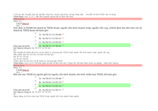 + Chi phí vận chuyển, bốc dỡ, lắp đặt, chạy thử, chi phí sửa chữa, cải tạo nâng cấp,… cho đến khi đưa TSCĐ vào sử dụng
Tham khảo: mục 3.1.3.1. Xác đinh nguyên giá tài sản cố định hữu hình
Không đúng
Điểm: 0/1.
Câu7 [Góp ý]
Điểm : 1
Các đơn vị HCSN khi thanh lý TSCĐ thuộc nguồn vốn kinh doanh hoặc nguồn vốn vay, chênh lệch thu lớn hơn chi từ
thanh lý TSCĐ được kế toán ghi:
Chọn một câu trả lời
 A) Nợ TK 511/ Có TK 466
 B) Nợ TK 511/ Có TK 411
 C) Nợ TK 531/ Có TK 421
 D) Nợ TK 511/ Có TK 421
Sai. Đáp án đúng là: Nợ TK 511/ Có TK 421
Vì:
Kết chuyển số chênh lệch thu, chi do thanh lý, nhượng bán TSCĐ thuộc nguồn vốn kinh doanh hoặc nguồn vốn vay:
Nếu chênh lệch thu lớn hơn chi (lãi), kế toán ghi:
Nợ TK 511 (5118)
Có TK 421 (4212)
Chênh lệch thu lớn hơn chi về thanh lý, nhượng bán TSCĐ.
Tham khảo: mục 3.3.2.2. Kế toán giảm tài sản cố định hữu hình (Trang 60- Kế toán hành chính sự nghiệp - Giáo trình Topica)
Không đúng
Điểm: 0/1.
Câu8 [Góp ý]
Điểm : 1
Đối với các TSCĐ có nguồn gốc từ nguồn vốn kinh doanh, khi trích khấu hao TSCĐ, kế toán ghi:
Chọn một câu trả lời
 A) Nợ TK 631/ Có TK 466
 B) Nợ TK 661/ Có TK 214
 C) Nợ TK 631/ Có TK 214
 D) Nợ TK 631/ Có TK 211
Sai. Đáp án đúng là: Nợ TK 631/ Có TK 214
Vì:
Hàng tháng, khi trích khấu hao TSCĐ thuộc nguồn vốn kinh doanh hoặc nguồn
 
