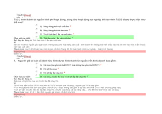 Câu13 [Góp ý]
Điểm : 1
TSCĐ hình thành từ nguồn kinh phí hoạt động, dùng cho hoạt động sự nghiệp thì hao mòn TSCĐ được thực hiện như
thế nào?
Chọn một câu trả lời
 A) Hàng tháng phải trích khấu hao
 B) Hàng tháng phải tính hao mòn
 C) Trích khấu hao 1 lần vào cuối năm
 D) Tính hao mòn 1 lần vào cuốinăm
Sai. Đáp án đúng là: Tính hao mòn 1 lần vào cuối năm
Vì:
Đối với TSCĐ có nguồn gốc ngân sách, không dùng cho hoạt động sản xuất , kinh doanh thì không phải trích khấu hao mà chỉ tính hao mòn 1 lần cho cả
năm vào cuối năm
Tham khảo: mục 3.4 Kế toán hao mòn tài sản cố định (Trang 66- Kế toán hành chính sự nghiệp - Giáo trình Topica)
Không đúng
Điểm: 0/1.
Câu14 [Góp ý]
Điểm : 1
1. Nguyên giá tài sản cố định hữu hình được hình thành từ nguồn vốn kinh doanh bao gồm:
Chọn một câu trả lời
 A) Giá mua (bao gồm cả thuế GTGT hoặc không bao gồm thuế GTGT)
 B) Chi phí thu mua
 C) Chi phí láp đạt chạy thử
 D) Giá mua, chiphí thu mua và chi phí lắp đặt chạy thử
Sai. Đáp án đúng là
Giá mua, chi phí thu mua và chi phí lắp đặt chạy thử
Vì:
TSCĐ mua sắm (kể cả TSCĐ mua mới và TSCĐ mua đã qua sử dụng), nguyên giá TSCĐ bao gồm:
+ Giá mua ghi trên hoá đơn (bao gồm cả thuế GTGT hoặc không bao gồm vì tùy vào tính thuế GTGT theo phương pháp nào).
+ Chi phí vận chuyển, bốc dỡ, lắp đặt, chạy thử, chi phí sửa chữa, cải tạo nâng cấp,… cho đến khi đưa TSCĐ vào sử dụng
Tham khảo: mục 3.1.3.1. Xác đinh nguyên giá tài sản cố định hữu hình
Không đúng
Điểm: 0/1.
 