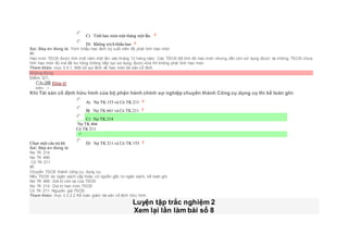  C) Tính hao mòn một tháng một lần.
 D) Không trích khấu hao
Sai. Đáp án đúng là: Trích khấu hao định kỳ cuối niên độ phải tính hao mòn
Vì:
Hao mòn TSCĐ được tính một năm một lần vào tháng 12 hàng năm. Các TSCĐ đã tính đủ hao mòn nhưng vẫn còn sử dụng được và những TSCĐ chưa
tính hao mòn đủ mà đã hư hỏng không tiếp tục sử dụng được nữa thì không phải tính hao mòn
Tham khảo: mục 3.4.1. Một số qui định về hao mòn tài sản cố định
Không đúng
Điểm: 0/1.
Câu20 [Góp ý]
Điểm : 1
Khi Tài sản cố định hữu hình của bộ phận hành chính sự nghiệp chuyển thành Công cụ dụng cụ thì kế toán ghi:
Chọn một câu trả lời
 A) Nợ TK 153 và Có TK 211
 B) Nợ TK 661 và Có TK 211
 C) Nợ TK 214
Nợ TK 466
Có TK 211
 D) Nợ TK 211 và Có TK 153
Sai. Đáp án đúng là:
Nợ TK 214
Nợ TK 466
Có TK 211
Vì:
Chuyển TSCÐ thành công cụ, dụng cụ:
Nếu TSCĐ do ngân sách cấp hoặc có nguồn gốc từ ngân sách, kế toán ghi:
Nợ TK 466: Giá trị còn lại của TSCĐ
Nợ TK 214: Giá trị hao mòn TSCĐ
Có TK 211: Nguyên giá TSCĐ.
Tham khảo: mục 3.3.2.2 Kế toán giảm tài sản cố định hữu hình
Luyện tập trắc nghiệm 2
Xem lại lần làm bài số 8
 