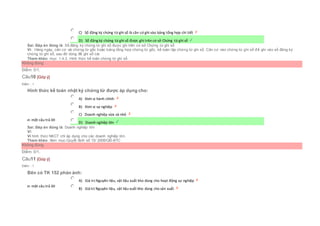  C) Sổ đăng ký chứng từ ghi sổ là căn cứ ghi vào bảng tổng hợp chi tiết
 D) Sổ đăng ký chứng từ ghi sổ được ghi trên cơ sở Chứng từ ghi sổ
Sai. Đáp án đúng là: Sổ đăng ký chứng từ ghi sổ được ghi trên cơ sở Chứng từ ghi sổ
Vì: Hàng ngày, căn cứ vài chứng từ gốc hoặc bảng tổng hợp chứng từ gốc, kế toán lập chứng từ ghi sổ. Căn cứ vào chứng từ ghi sổ để ghi vào sổ đăng ký
chứng từ ghi sổ, sau đó dùng để ghi sổ cái.
Tham khảo: mục 1.4.3. Hình thức kế toán chứng từ ghi sổ
Không đúng
Điểm: 0/1.
Câu10 [Góp ý]
Điểm : 1
Hình thức kế toán nhật ký chứng từ được áp dụng cho:
Chọn một câu trả lời
 A) Đơn vị hành chính
 B) Đơn vị sự nghiệp
 C) Doanh nghiệp vừa và nhỏ
 D) Doanh nghiệp lớn
Sai. Đáp án đúng là: Doanh nghiệp lớn
Vì:
Vì hình thức NKCT chỉ áp dụng cho các doanh nghiệp lớn.
Tham khảo: Xem mục:Quyết định số 15/ 2006/QĐ-BTC
Không đúng
Điểm: 0/1.
Câu11 [Góp ý]
Điểm : 1
Bên có TK 152 phản ánh:
Chọn một câu trả lời
 A) Giá trị Nguyên liệu, vật liệu xuất kho dùng cho hoạt động sự nghiệp
 B) Giá trị Nguyên liệu, vật liệu xuất kho dùng cho sản xuất
 
