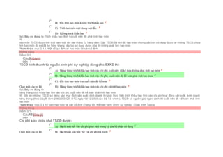  B) Chỉ tính hao mòn không trích khấu hao
 C) Tính hao mòn một tháng một lần.
 D) Không trích khấu hao
Sai. Đáp án đúng là: Trích khấu hao định kỳ cuối niên độ phải tính hao mòn
Vì:
Hao mòn TSCĐ được tính một năm một lần vào tháng 12 hàng năm. Các TSCĐ đã tính đủ hao mòn nhưng vẫn còn sử dụng được và những TSCĐ chưa
tính hao mòn đủ mà đã hư hỏng không tiếp tục sử dụng được nữa thì không phải tính hao mòn
Tham khảo: mục 3.4.1. Một số qui định về hao mòn tài sản cố định
Không đúng
Điểm: 0/1.
Câu9 [Góp ý]
Điểm : 1
TSCĐ hình thành từ nguồn kinh phí sự nghiệp dùng cho SXKD thì:
Chọn một câu trả lời
 A) Hàng tháng trích khấu hao tính vào chi phí, cuốiniên độ kế toán không phải tính hao mòn
 B) Hàng tháng trích khấu hao tính vào chi phí, cuốiniên độ kế toán phải tính hao mòn
 C) Chỉ tính hao mòn vào cuối niên độ kế toán
 D) Hàng tháng trích khấu hao tính vào chi phí và tính hao mòn
Sai. Đáp án đúng là:
Hàng tháng trích khấu hao tính vào chi phí, cuối niên độ kế toán phải tính hao mòn
Vì: Đối với những TSCĐ sử dụng vào mục đích sản xuất, kinh doanh thì phải thực hiện trích khấu hao tính vào chi phí hoạt động sản xuất, kinh doanh
hàng tháng (theo Quyết định 206/2003/QĐ–BTC ngày 12/12/2003 của Bộ Tài chính). TSCĐ có nguồn gốc ngân sách thì cuối niên độ kế toán phải tính
hao mòn.
Tham khảo: mục 3.4 Kế toán hao mòn tài sản cố định (Trang 66- Kế toán hành chính sự nghiệp - Giáo trình Topica)
Không đúng
Điểm: 0/1.
Câu10 [Góp ý]
Điểm : 1
Chi phí sửa chữa nhỏ TSCĐ được:
Chọn một câu trả lời
 A) Hạch toán hết vào chiphí phát sinh trong kỳ của bộ phận sử dụng
 B) Hạch toán vào bên Nợ TK chi phí trả trước
 