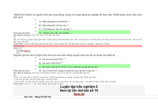 TSCĐ hình thành từ nguồn kinh phí hoạt động, dùng cho hoạt động sự nghiệp thì hao mòn TSCĐ được thực hiện như
thế nào?
Chọn một câu trả lời
 A) Hàng tháng phải trích khấu hao
 B) Hàng tháng phải tính hao mòn
 C) Trích khấu hao 1 lần vào cuối năm
 D) Tính hao mòn 1 lần vào cuốinăm
Sai. Đáp án đúng là: Tính hao mòn 1 lần vào cuối năm
Vì:
Đối với TSCĐ có nguồn gốc ngân sách, không dùng cho hoạt động sản xuất , kinh doanh thì không phải trích khấu hao mà chỉ tính hao mòn 1 lần cho cả
năm vào cuối năm
Tham khảo: mục 3.4 Kế toán hao mòn tài sản cố định (Trang 66- Kế toán hành chính sự nghiệp - Giáo trình Topica)
Không đúng
Điểm: 0/1.
Câu20 [Góp ý]
Điểm : 1
Nguyên giá tài sản cố định hữu hình do mua sắm bằng nguồn kinh phí dự án được xác định là:
Chọn một câu trả lời
 A) Giá mua chưa thuế GTGT
 B) Giá mua có thuế GTGT
 C) Giá mua có thuế giá trị GTGT và các chiphí thu mua lắp đặt chạy thử
 D) Giá có thuế GTGT, không có chiphí thu mua, lắp đặt và chạy thử
Sai. Đáp án đúng là: Giá mua có thuế giá trị GTGT và các chi phí thu mua lắp đặt chạy thử
Vì:
TSCĐ mua sắm (kể cả TSCĐ mua mới và TSCĐ mua đã qua sử dụng), nguyên giá TSCĐ bao gồm:
+ Giá mua ghi trên hoá đơn (bao gồm cả thuế GTGT).
+ Chi phí vận chuyển, bốc dỡ, lắp đặt, chạy thử, chi phí sửa chữa, cải tạo nâng cấp,… cho đến khi đưa TSCĐ vào sử dụng.
Tham khảo: mục 3.1.3. Xác đinh nguyên giá tài sản cố định
Luyện tập trắc nghiệm 2
Xem lại lần làm bài số 10
Quay lại
Học viên Đặng Thị Hải Yến
 