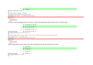  D) 154.000
Sai. Đáp án đúng là: 154.000
Vì:
Vì số tiền là 22% x 700.000 = 154.000
Các khoản thưởng không trích bảo hiểm xã hội
Tham khảo: mục 4.3.2.1. Tài khoản kế toán sử dụng
Không đúng
Điểm: 0/1.
Câu6 [Góp ý]
Điểm : 1
Trả hộ chi phí hoạt động dự án cho đơn vị cấp dưới bằng tiền mặt, kế toán đơn vị cấp trên ghi:
Chọn một câu trả lời
 A) Nợ TK 662/ Có TK 342
 B) Nợ TK 342/Có TK 111
 C) Nợ TK 662/ Có TK 111
 D) Nợ TK 341/ Có TK 111
Sai. Đáp án đúng là: Nợ TK 342 /Có TK 111
Vì:
Phản ánh số tiền, vật liệu, công cụ dụng cụ đơn vị đã chi, trả hộ cho các đơn vị cấp dưới, kế toán ghi:
Nợ TK 342/ Có TK 111, 112, 152, 153
Tham khảo: mục 4.5. Kế toán thanh toán nội bộ, bài 4.
Không đúng
Điểm: 0/1.
Câu7 [Góp ý]
Điểm : 1
Tiền lương phải trả cho công nhân viên bộ phận dự án được hạch toán vào bên:
Chọn một câu trả lời
 A) Nợ TK 661
 B) Nợ TK 662
 C) Nợ TK 334
 D) Nợ TK 112
Sai. Đáp án đúng là: Nợ TK 662
Vì:
 