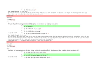  D) Thủ trưởng đơn vị
Sai. Đáp án đúng là: Kế toán vật tư
Vì: Thẻ kho do phòng kế toán lập lần đầu và ghi các chỉ tiêu: nhãn hiệu, quy cách, đơn vị tính, mã số vật tư,...sau đó giao cho t hủ kho ghi chép hàng ngày.
Tham khảo: mục 2.2.3. Cách lập một số sổ kế toán chủ yếu, bài 2
Không đúng
Điểm: 0/1.
Câu18 [Góp ý]
Điểm : 1
Trị giá thực tế mua ngoài của vật liệu phục vụ bộ phận sự nghiệp bao gồm:
Chọn một câu trả lời
 A) Chi phí mua
 B) Thuế GTGT đầu vào (nếu có)
 C) Chi phí kiểm định chất lượng
 D) Chi phí mua và Thuế GTGT đầu vào (nếu có)
Sai. Đáp án đúng là: Chi phí mua
Vì: Giá thực tế vật tư mua ngoài nhập kho sử dụng cho hoạt động sự nghiệp, dự án, đơn đặt hàng của Nhà nước được tính theo giá mua thực tế ghi trên
hoá đơn và các khoản thuế như: thuế nhập khẩu, thuế tiêu thụ đặc biệt, thuế giá trị gia tăng không được khấu trừ (nếu có). Các chi phí liên quan như: chi phí
thu mua, vận chuyển, bốc dỡ… được hạch toán vào chi phí của bộ phận sử dụng vật tư.
Tham khảo: mục 2.1.3. Trị giá thực tế vật tư trong đơn vị hành chính sự nghiệp, bài 2
Không đúng
Điểm: 0/1.
Câu19 [Góp ý]
Điểm : 1
Chỉ tiêu số lượng nguyên vật liệu nhập, xuất, tồn ghi trên sổ chi tiết Nguyên liệu, vật liệu được sử dụng để :
Chọn một câu trả lời
 A) Đối chiếu với số liệu trên sổ cái TK 152
 B) Đối chiếu với thẻ kho Nguyên liệu, vật liệu
 C) Đối chiếu với số liệu trên sổ nhật ký chung TK 152
 