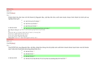 Không đúng
Điểm: 0/1.
Câu13 [Góp ý]
Điểm : 1
Chênh lệch thu lớn hơn chi khi thanh lý Nguyên liệu, vật liệu tồn kho cuối năm trước được hình thành từ kinh phí sự
nghiệp được ghi :
Chọn một câu trả lời
 A) Nợ TK 531 và Có TK 431(4)
 B) Nợ TK 511 Có TK 4314
 C) Nợ TK 511 Có TK 333
 D) Nợ TK 511 Có TK 4314 và Nợ TK 511 Có TK 333
Sai. Đáp án đúng là: Nợ TK 511 Có TK 4314 và Nợ TK 511 Có TK 333
Vì:
Phản ánh việc xử lý khoản chênh lệch từ thanh lý, nhượng bán:
Nợ TK 511: Chênh lệch thu lớn hơn chi
Có TK 333: Phần phải nộp ngân sách
Có TK 431 (4314): Phần bổ sung quỹ
Tham khảo: mục 2.3.1. Hạch toán nguyên vật liệu, bài 2
Không đúng
Điểm: 0/1.
Câu14 [Góp ý]
Điểm : 1
Thuế GTGT khi mua Nguyên liệu, vật liệu nhập kho dùng cho bộ phận sản xuất kinh doanh được hạch toán vào tài khoản
nào? (nếu tính thuế theo phương pháp khấu trừ )
Chọn một câu trả lời
 A) Bên Nợ TK 631
 B) Bên Nợ Tk 152
 C) Bên Nợ TK 3113
 D) Bên Nợ Tk 152 hoặc Bên Nợ TK 3113 tùy thuộc vào phương pháp tính thuế GTGT
 