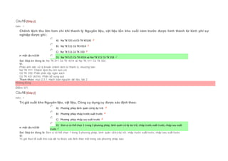 Câu15 [Góp ý]
Điểm : 1
Chênh lệch thu lớn hơn chi khi thanh lý Nguyên liệu, vật liệu tồn kho cuối năm trước được hình thành từ kinh phí sự
nghiệp được ghi :
Chọn một câu trả lời
 A) Nợ TK 531 và Có TK 431(4)
 B) Nợ TK 511 Có TK 4314
 C) Nợ TK 511 Có TK 333
 D) Nợ TK 511 Có TK 4314 và Nợ TK 511 Có TK 333
Sai. Đáp án đúng là: Nợ TK 511 Có TK 4314 và Nợ TK 511 Có TK 333
Vì:
Phản ánh việc xử lý khoản chênh lệch từ thanh lý, nhượng bán:
Nợ TK 511: Chênh lệch thu lớn hơn chi
Có TK 333: Phần phải nộp ngân sách
Có TK 431 (4314): Phần bổ sung quỹ
Tham khảo: mục 2.3.1. Hạch toán nguyên vật liệu, bài 2
Không đúng
Điểm: 0/1.
Câu16 [Góp ý]
Điểm : 1
Trị giá xuất kho Nguyên liệu, vật liệu, Công cụ dụng cụ được xác định theo:
Chọn một câu trả lời
 A) Phương pháp bình quân cả kỳ dự trữ.
 B) Phương pháp nhập trước xuất trước
 C) Phương pháp nhập sau xuất trước
 D) Đơn vị có thể chọn 1 trong 3 phương pháp, bình quân cả kỳ dự trữ, nhập trước xuất trước, nhập sau xuất
trước
Sai. Đáp án đúng là: Đơn vị có thể chọn 1 trong 3 phương pháp, bình quân cả kỳ dự trữ, nhập trước xuất trước, nhập sau xuất trước
Vì:
Trị giá thực tế xuất kho của vật tư được xác định theo một trong các phương pháp sau:
 