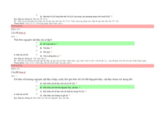  D) Bên Nợ Tk 152 hoặc Bên Nợ TK 3113 tùy thuộc vào phương pháp tính thuế GTGT
Sai. Đáp án đúng là: Bên Nợ TK 3113
Vì: Theo phương pháp tính khấu trừ thì ghi vào bên Nợ TK 3113, Theo phương pháp trực tiếp thì ghi vào bên Nợ TK 152
Tham khảo: mục 2.3.1.2. Phương pháp hạch toán, bài 2
Không đúng
Điểm: 0/1.
Câu19 [Góp ý]
Điểm : 1
Thẻ kho nguyên vật liệu do ai lập?
Chọn một câu trả lời
 A) Kế toán vật tư
 B) Thủ kho
 C) Thủ quỹ
 D) Thủ trưởng đơn vị
Sai. Đáp án đúng là: Kế toán vật tư
Vì: Thẻ kho do phòng kế toán lập lần đầu và ghi các chỉ tiêu: nhãn hiệu, quy cách, đơn vị tính, mã số vật tư,...sau đó giao cho thủ kho ghi chép hàng ngày.
Tham khảo: mục 2.2.3. Cách lập một số sổ kế toán chủ yếu, bài 2
Không đúng
Điểm: 0/1.
Câu20 [Góp ý]
Điểm : 1
Chỉ tiêu số lượng nguyên vật liệu nhập, xuất, tồn ghi trên sổ chi tiết Nguyên liệu, vật liệu được sử dụng để :
Chọn một câu trả lời
 A) Đối chiếu với số liệu trên sổ cái TK 152
 B) Đối chiếu với thẻ kho Nguyên liệu, vật liệu
 C) Đối chiếu với số liệu trên sổ nhật ký chung TK 152
 D) Đối chiếu với Chứng từ ghi sổ
Sai. Đáp án đúng là: Đối chiếu với thẻ kho Nguyên liệu, vật liệu
 