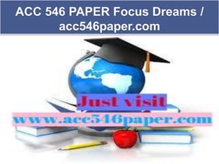 ACC 546 PAPER Focus Dreams /
acc546paper.com
 
