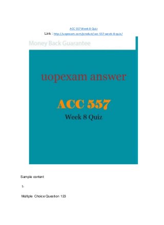 ACC 557 Week 8 Quiz
Link : http://uopexam.com/product/acc-557-week-8-quiz/
Sample content
1-
Multiple Choice Question 123
 