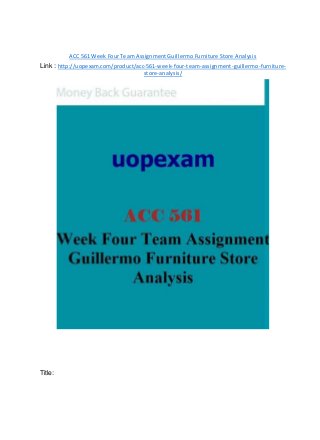ACC 561 Week Four Team Assignment Guillermo Furniture Store Analysis
Link : http://uopexam.com/product/acc-561-week-four-team-assignment-guillermo-furniture-
store-analysis/
Title:
 