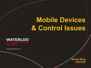 Mobile Devices
& Control Issues
Wendy Wang
20312106
 