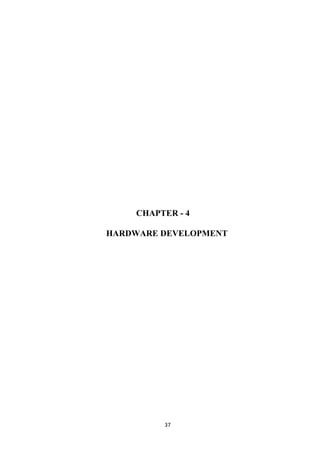 37
CHAPTER - 4
HARDWARE DEVELOPMENT
 