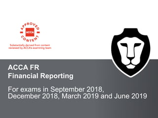 BPP LEARNING MEDIA
ACCA FR
Financial Reporting
For exams in September 2018,
December 2018, March 2019 and June 2019
 