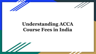 Understanding ACCA Course Fees in India. | PPT