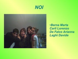 NOI Berna Marta Carli Lorenzo De Falco Arianna Laghi Davide 
