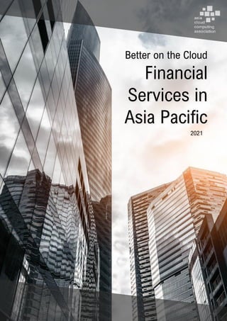 Better on the Cloud: Financial Services in Asia Pacific 2021 | Page 1 of 94
Better on the Cloud
Financial
Services in
Asia Pacific
2021
2021
 