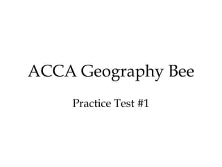 ACCA Geography Bee
    Practice Test #1
 