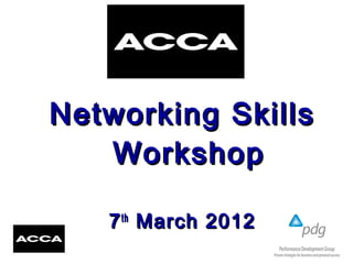 Networking SkillsNetworking Skills
WorkshopWorkshop
77thth
March 2012March 2012
 