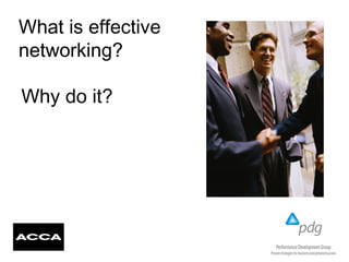 What is effective
networking?
Why do it?
 