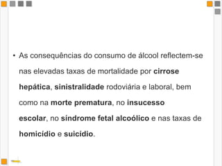  diminuição da capacidade de reacção, diminuição da capacidade de atenção e 	compreensão, 