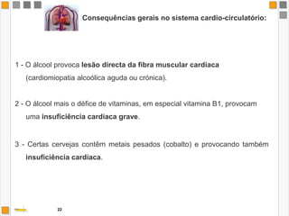 Consequências gerais no sistema digestivo:INTESTINO DELGADOduodenite (inflamação do duodeno)bolbite (inflamação do bolbo duodenal) úlceras de difícil diagnóstico, são muito frequentes, dizendo-se o mesmo do perigo das hemorragias digestivas de origem duodenal.20