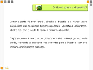 O álcool tem um efeito vaso-dilatador que é responsável pelo rubor e pela sensação de calor à superfície da pele. Na verdade, o que se verifica é um aumento da temperatura cutânea (por passar a haver uma maior circulação periférica de sangue) uma vez que a ingestão de álcool provoca uma vasodilatação cutânea.