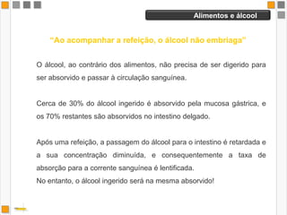 Apesar do álcool fornecer 7 kilocalorias por grama, são consideradas vazias. Esta energia é pouco rentável quando comparada com a que é fornecida pelos nutrientes energéticos existentes nos alimentos.