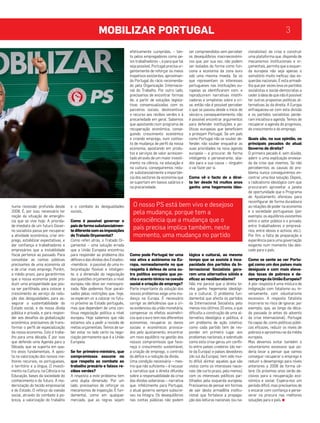 mobilizar portugal 3 
numa recessão profunda desde 
2008. É, por isso, necessário ter 
noção da situação de emergên-cia 
que se vive hoje. A priorida-de 
imediata de um futuro Gover-no 
socialista passa por recuperar 
a atividade económica, criar em-prego, 
estabilizar expectativas, e 
dar confiança a trabalhadores e 
empresários que a instabilidade 
fiscal pertence ao passado. Para 
consolidar as contas públicas 
precisamos de uma economia sã 
e de criar mais emprego. Porém, 
a médio prazo, para garantirmos 
que a nossa economia pode pro-duzir 
uma prosperidade que pos-sa 
ser partilhada, para colocar o 
crescimento ao serviço da redu-ção 
das desigualdades, para as-segurar 
a sustentabilidade do 
Estado social, e da nossa dívida 
pública e privada, e para respon-der 
aos desafios da globalização 
económica, precisamos de trans-formar 
o perfil de especialização 
da nossa economia. Isto é traba-lho 
para uma década. É por isso 
que defendo uma Agenda para a 
Década, que se suporta em qua-tro 
eixos fundamentais. A apos-ta 
na valorização dos nossos me-lhores 
recursos, os portugueses, 
o território e a língua. O investi-mento 
na Cultura, na Ciência e na 
Educação, bases da sociedade do 
conhecimento e do futuro. A mo-dernização 
do tecido empresarial 
e do Estado. O reforço da coesão 
social, através do combate à po-breza, 
a valorização do trabalho 
e o combate às desigualdades 
sociais, 
Como é possível governar o 
país de forma substancialmen-te 
diferente com as imposições 
do Tratado Orçamental? 
Como referi atrás, o Tratado Or-çamental 
– uma solução errada 
que a União Europeia encontrou 
para responder ao problema dos 
défices e das dívidas dos Estados- 
-membros é passível de uma in-terpretação 
flexível e inteligen-te, 
e a dimensão da negociação 
das questões orçamentais a nível 
europeu não deve ser menospre-zada. 
Não podemos ficar parali-sados 
pelas restrições que, hoje, 
se esperam vir a colocar no futu-ro 
próximo ao Estado português, 
mas que dependem de uma con-tínua 
negociação politica a nível 
europeu. Hoje sabemos que não 
estamos sós a pedir a revisão de 
metas orçamentais. Temos de sa-ber 
estar no lado certo na nego-ciação 
permanente que é a União 
Europeia. 
Se for primeiro-ministro, que 
compromissos assume no 
que respeita ao combate ao 
trabalho precário e falsos re-cibos 
verdes? 
A resposta a este problema tem 
uma dupla dimensão. Por um 
lado, precisamos de reforçar os 
mecanismos de inspecção. É fun-damental, 
como em qualquer 
mercado, que as regras sejam 
efetivamente cumpridas, - tan-to 
pelos empregadores como pe-los 
trabalhadores -, e para que tal 
seja possível, Portugal precisa ur-gentemente 
de reforçar os meios 
inspetivos existentes, aproximan-do 
Portugal do rácio recomenda-do 
pela Organização Internacio-nal 
do Trabalho. Por outro lado, 
precisamos de encontrar formas 
de, a partir de soluções legisla-tivas 
consensualizadas com os 
parceiros sociais, desincentivar 
o recurso aos recibos verdes e à 
precariedade em geral. Sabemos 
que apostando num programa de 
recuperação económica, conse-guindo 
crescimento económico 
e criando emprego, num contex-to 
de mudança de perfil da nossa 
economia, apostando em produ-tos 
e serviços de valor acrescen-tado 
através de um maior investi-mento 
na ciência, na educação e 
na cultura, conseguiremos redu-zir 
substancialmente a importân-cia 
dos sectores da economia que 
se suportam em baixos salários e 
na precariedade. 
Como pode Portugal ter uma 
voz ativa e autónoma na Eu-ropa, 
nomeadamente no que 
respeita à defesa de uma ou-tra 
política europeia que po-nha 
o acento tónico na coesão 
social e criação de emprego? 
Parte importante da solução dos 
nossos problemas exige uma mu-dança 
na Europa. É necessário 
corrigir as deficiências que a cri-se 
evidenciou da união monetária, 
compensar os efeitos assimétri-cos 
que o euro tem nas diferentes 
economias, recuperar os danos 
sociais e económicos provoca-dos 
pelo ajustamento, encontrar 
um novo equilíbrio na gestão dos 
nossos compromissos que favo-reça 
o crescimento sustentável, 
a criação de emprego, o controlo 
do défice e a redução da dívida. 
Uma condição necessária – mes-mo 
que não suficiente – é recusar 
a narrativa que a direita difundiu 
sobre a responsabilidade da crise 
das dívidas soberanas – narrativa 
que, infelizmente para Portugal, 
o atual governo sempre subscre-veu 
na íntegra. Os desequilíbrios 
nas contas públicas não podem 
ser compreendidos sem perceber 
os desequilíbrios macroeconómi-cos 
que, por sua vez, não podem 
ser isolados da forma como fun-ciona 
a economia da zona euro 
sob uma mesma moeda. Se os 
que representam os interesses 
portugueses nas instituições eu-ropeias 
se identificarem com, e 
reproduzirem narrativas mistifi-cadoras 
e simplistas sobre a cri-se, 
então não é possível perceber 
o que se passou desde o início do 
século e, consequentemente, não 
é possível encontrar argumentos 
para defender instituições e po-líticas 
europeias que beneficiem 
e protejam Portugal. Se um país 
como Portugal não se souber de-fender, 
não souber enquadrar as 
suas prioridades na nova agenda 
europeia – e procurar, de forma 
inteligente e perseverante, alia-dos 
para a sua causa -, ninguém 
o vai fazer por si. 
Como vê o facto de a direi-ta 
ter desde há muitos anos 
ganho uma hegemonia ideo-lógica 
e cultural, ao mesmo 
tempo que se assiste à inca-pacidade 
dos partidos da In-ternacional 
Socialista gera-rem 
uma alternativa sólida e 
eficaz ao neoliberalismo? 
Não me parece que a direita te-nha 
ganho hegemonia ideológi-ca 
e cultural. O problema fun-damental 
que afecta os partidos 
da Internacional Socialista, pelo 
menos nos últimos 20 anos, e que 
dificulta a construção de uma al-ternativa 
ideológica e politica, é 
um problema de ação coletiva: 
como cada partido tem de res-ponder 
em primeiro lugar aos 
problemas nacionais, e sobretudo 
como esta crise gerou um confli-to 
entre países credores (do nor-te 
da Europa) e países devedores 
(do sul da Europa), tem sido mui-to 
difícil alinhar aqueles que são 
vistos como os interesses nacio-nais 
(de curto prazo, pelo menos) 
com os interesses políticos par-tilhados 
pela esquerda europeia. 
Precisamos de pensar em formas 
de sair desta armadilha institu-cional 
que fortalece a propaga-ção 
das leituras nacionais (ou na-cionalistas) 
da crise e construir 
uma plataforma que, dispondo de 
mecanismos institucionais e or-çamentais, 
permita que a esquer-da 
europeia não seja apenas o 
somatório muito ineficaz das es-querdas 
nacionais. É esta armadi-lha 
que por vezes leva os partidos 
socialistas e social-democratas a 
ceder à ideia de que não é possível 
ter outras propostas políticas al-ternativas 
às da direita. A Europa 
enfraqueceu-se com esta divisão 
e os partidos socialistas perde-ram 
iniciativa e agenda. Temos de 
recuperar a agenda do progresso, 
do crescimento e do emprego. 
Quais são, na sua opinião, os 
principais pecados do atual 
Governo de direita? 
O primeiro pecado é, sem dúvida, 
aderir a uma explicação enviesa-da 
da crise que vivemos. Se não 
percebermos as causas do pro-blema 
nunca conseguiremos en-contrar 
uma boa solução. Depois, 
o radicalismo ideológico com que 
procuraram aproveitar a janela 
de oportunidade que o Programa 
de Ajustamento ofereceu para 
reconfigurar de forma duradoura 
as relações de poder na economia 
e a sociedade portuguesas (por 
exemplo, os equilíbrios existentes 
entre o setor público e o privado; 
entre trabalhadores e empresá-rios; 
entre idosos e activos, etc.). 
Por fim, a falta de preparação e 
experiência para uma governação 
exigente num momento tão deli-cado 
para o país. 
Como se sente ao ver Portu-gal 
como um dos países mais 
desiguais e com mais eleva-das 
taxas de pobreza e de-semprego 
da União Europeia? 
A pior resposta é uma mistura de 
indignação com fatalismo ou, in-versamente, 
com voluntarismo 
excessivo. A resposta fatalista 
incorreria no risco de ignorar, por 
exemplo, que, ao longo da déca-da 
passada (e antes do advento 
da crise internacional), Portugal 
foi capaz de, como políticas públi-cas 
eficazes, reduzir os níveis de 
pobreza e aproximou-se da média 
europeia. 
Mas devemos evitar também o 
voluntarismo excessivo que po-deria 
levar a pensar que vamos 
conseguir recuperar o emprego e 
reduzir o desemprego para níveis 
anteriores a 2008 de forma cé-lere. 
Os próximos anos serão de-cisivos 
para a recuperação eco-nómica 
e social. Espera-nos um 
período difícil, mas precisamos de 
o encarar com confiança e perse-verar 
na procura nas melhores 
soluções para o país. ^ 
O nosso PS está bem vivo e desejoso 
pela mudança, porque tem a 
consciência que a mudança que o 
país precisa implica também, neste 
momento, uma mudança no partido 
 