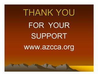 THANK YOU
 FOR YOUR
  SUPPORT
www.azcca.org
 