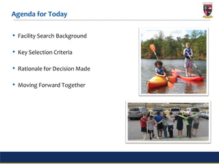 Agenda for Today

• Facility Search Background

• Key Selection Criteria

• Rationale for Decision Made

• Moving Forward Together




                                2
 