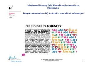 © Jean-Philippe Accart, MAS ALIS 2014/2016 –
Indexation/Classification/Clusters
4
Inhaltserschliessung (I-II): Manuelle und automatische
Indexierung
Analyse documentaire (I-II): indexation manuelle et automatique
Les contenus (contents) et la technologie
Historisches
Institut
 