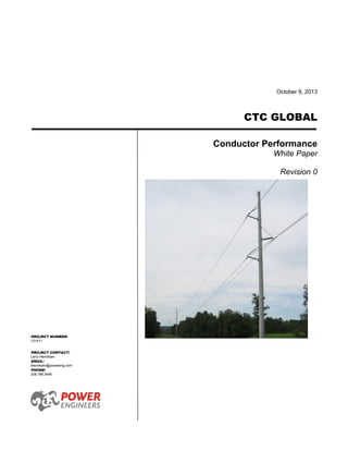 October 9, 2013
CTC GLOBAL
Conductor Performance
White Paper
Revision 0
PROJECT NUMBER:
131411
PROJECT CONTACT:
Larry Henriksen
EMAIL:
lhenriksen@powereng.com
PHONE:
208.788.3456
 