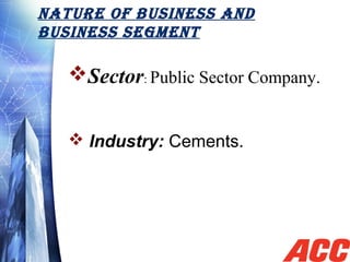 Sector: Public Sector Company.
 Industry: Cements.
    
NATURE OF BUSINESS AND
BUSINESS SEGMENT
 