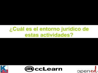 ¿Cuál es el entorno jurídico de estas actividades? 