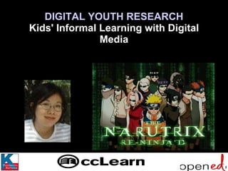 DIGITAL YOUTH RESEARCH Kids' Informal Learning with Digital Media http://www.manylemons.co.uk/The_Narutrix.shtml 