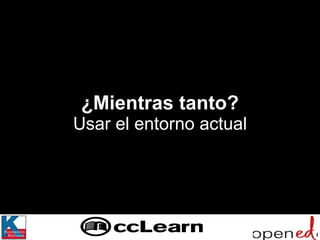 ¿Mientras tanto? Usar el entorno actual 