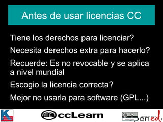Antes de usar licencias CC Tiene los derechos para licenciar? Necesita derechos extra para hacerlo? Recuerde: Es no revocable y se aplica a nivel mundial  Escogio la licencia correcta?  Mejor no usarla para software (GPL...) CRICOS No. 00213J   Jessica Coates 
