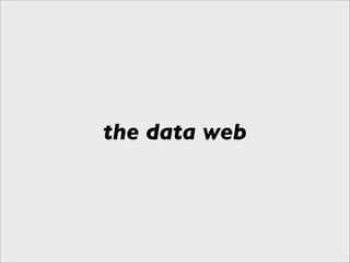 the data web
 